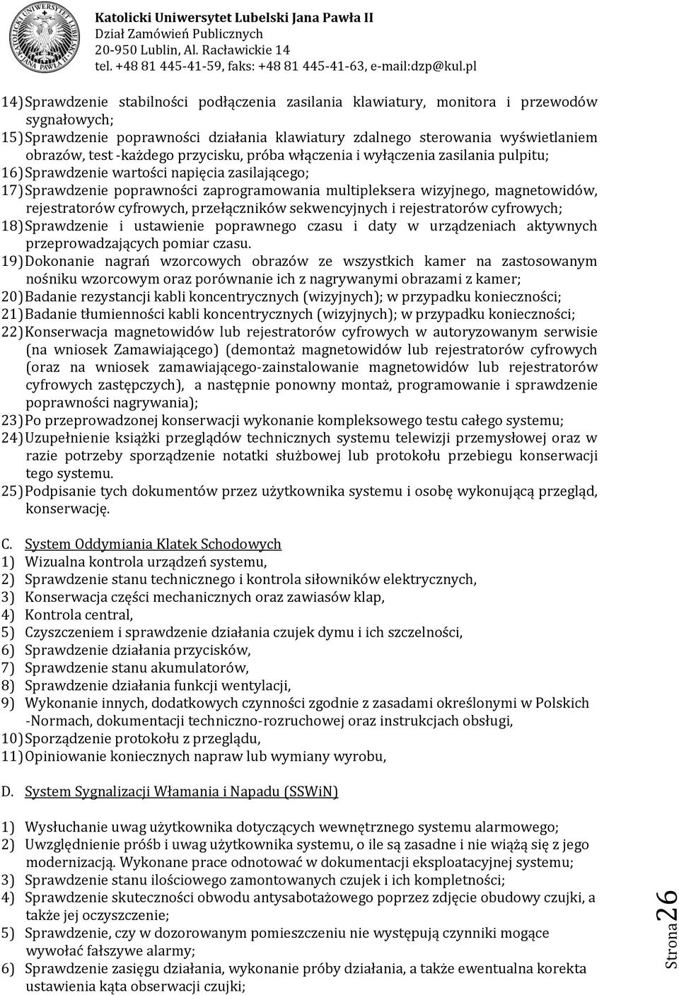 -każdego przycisku, próba włączenia i wyłączenia zasilania pulpitu; 1) Sprawdzenie wartości napięcia zasilającego; 17) Sprawdzenie poprawności zaprogramowania multipleksera wizyjnego, magnetowidów,