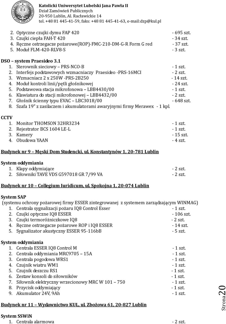 4. Moduł kontroli linii/pętli głośnikowej - 24 szt. 5. Podstawowa stacja mikrofonowa LBB4430/00-1 szt.. Klawiatura do stacji mikrofonowej LBB4432/00-2 szt. 7.