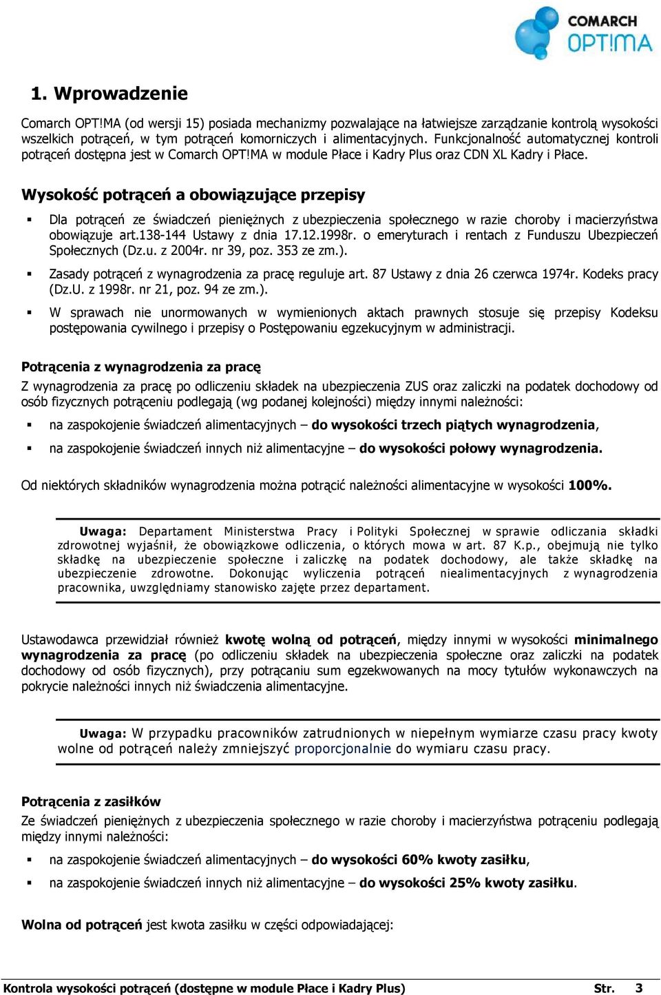 Wysokość potrąceń a obowiązujące przepisy Dla potrąceń ze świadczeń pienięŝnych z ubezpieczenia społecznego w razie choroby i macierzyństwa obowiązuje art.138-144 Ustawy z dnia 17.12.1998r.