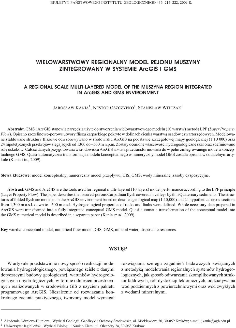 1,NESTOR OSZCZYPKO 2,STANIS AW WITCZAK 1 Abstrakt. GMS i ArcGIS stanowi¹ narzêdzia u yte do stworzenia wielowarstwowego modelu (10 warstw) metod¹ LPF (Layer Property Flow).