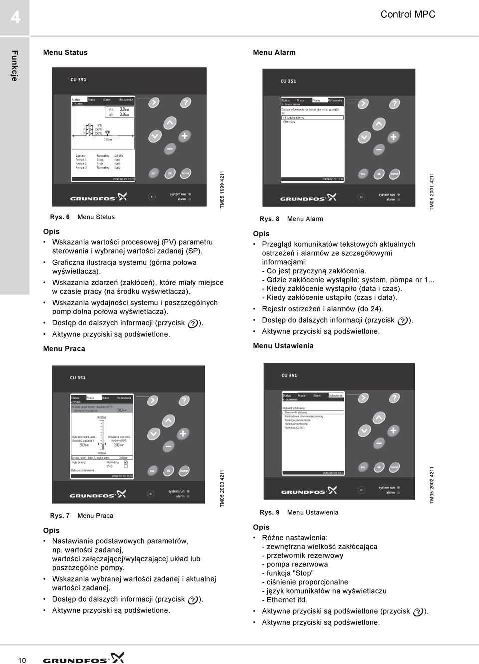 Wskazania wydajności systemu i poszczególnych pomp dolna połowa wyświetlacza). Dostęp do dalszych informacji (przycisk ). Aktywne przyciski są podświetlone. Menu Praca TM05 1999 4211 Rys.