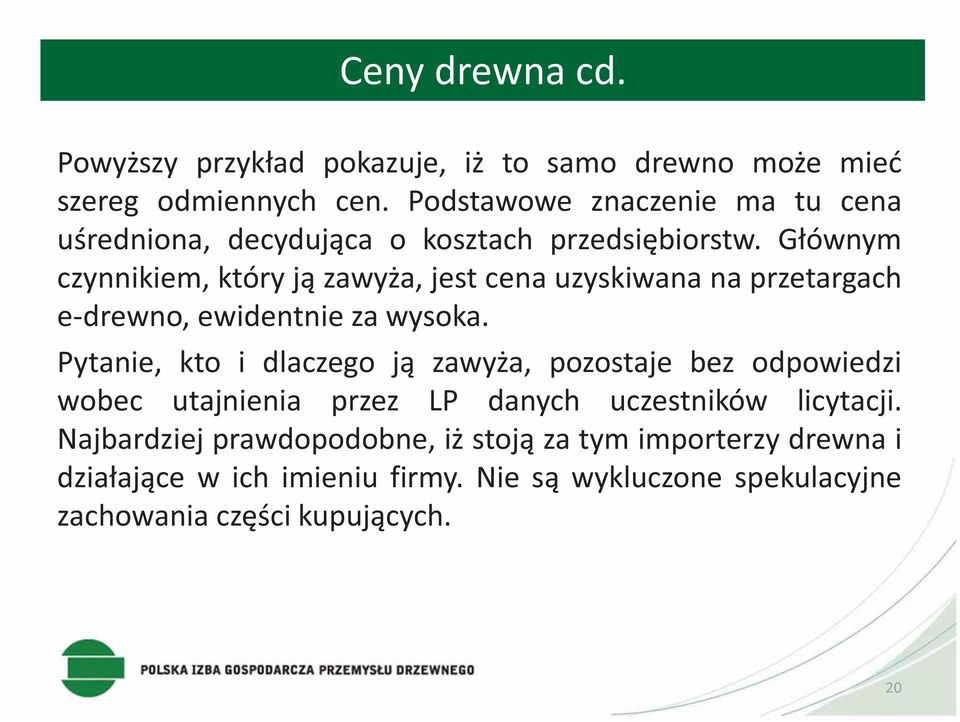 Głównym czynnikiem, który ją zawyża, jest cena uzyskiwana na przetargach e-drewno, ewidentnie za wysoka.