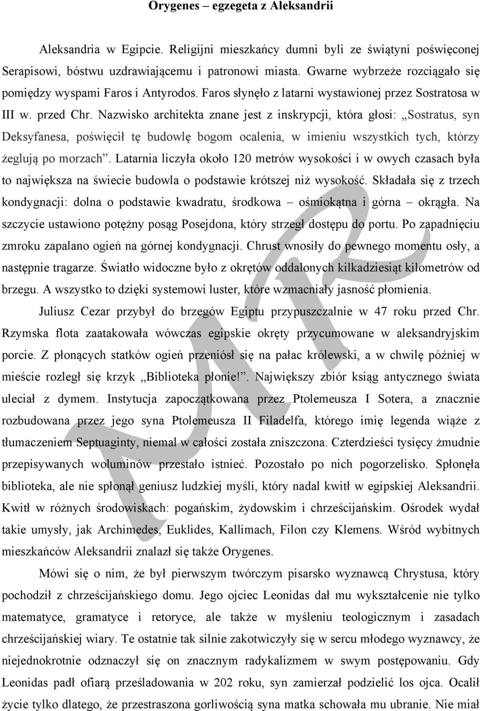 Nazwisko architekta znane jest z inskrypcji, która głosi: Sostratus, syn Deksyfanesa, poświęcił tę budowlę bogom ocalenia, w imieniu wszystkich tych, którzy żeglują po morzach.