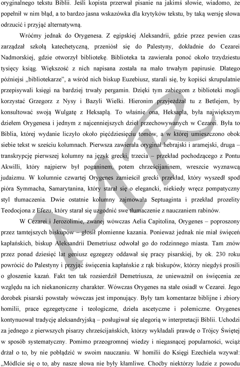 Wróćmy jednak do Orygenesa. Z egipskiej Aleksandrii, gdzie przez pewien czas zarządzał szkołą katechetyczną, przeniósł się do Palestyny, dokładnie do Cezarei Nadmorskiej, gdzie otworzył bibliotekę.