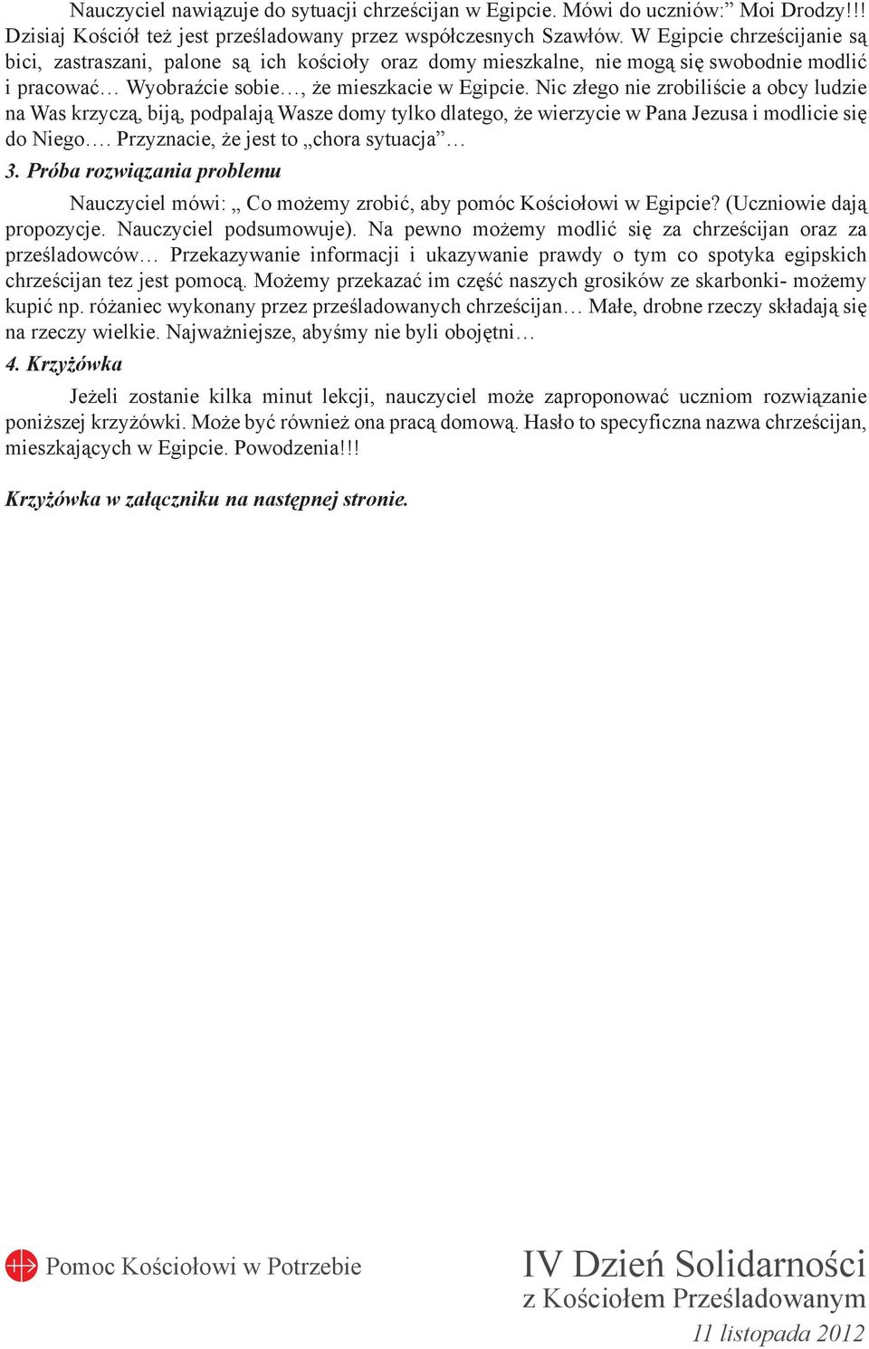 Nic złego nie zrobiliście a obcy ludzie na Was krzyczą, biją, podpalają Wasze domy tylko dlatego, że wierzycie w Pana Jezusa i modlicie się do Niego.