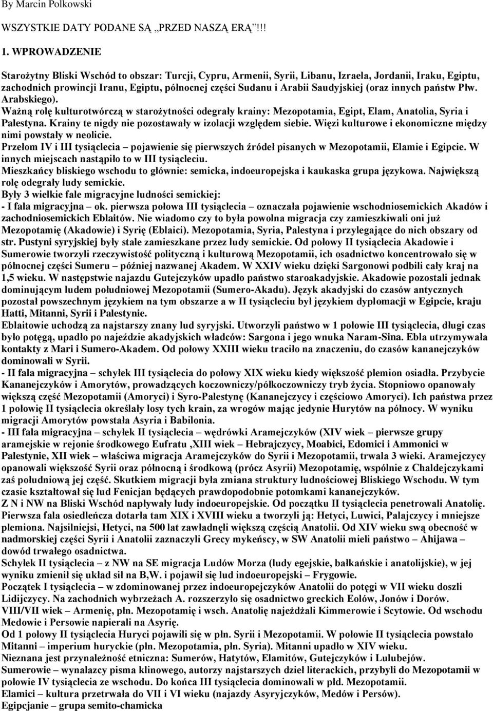 Saudyjskiej (oraz innych państw Płw. Arabskiego). Ważną rolę kulturotwórczą w starożytności odegrały krainy: Mezopotamia, Egipt, Elam, Anatolia, Syria i Palestyna.
