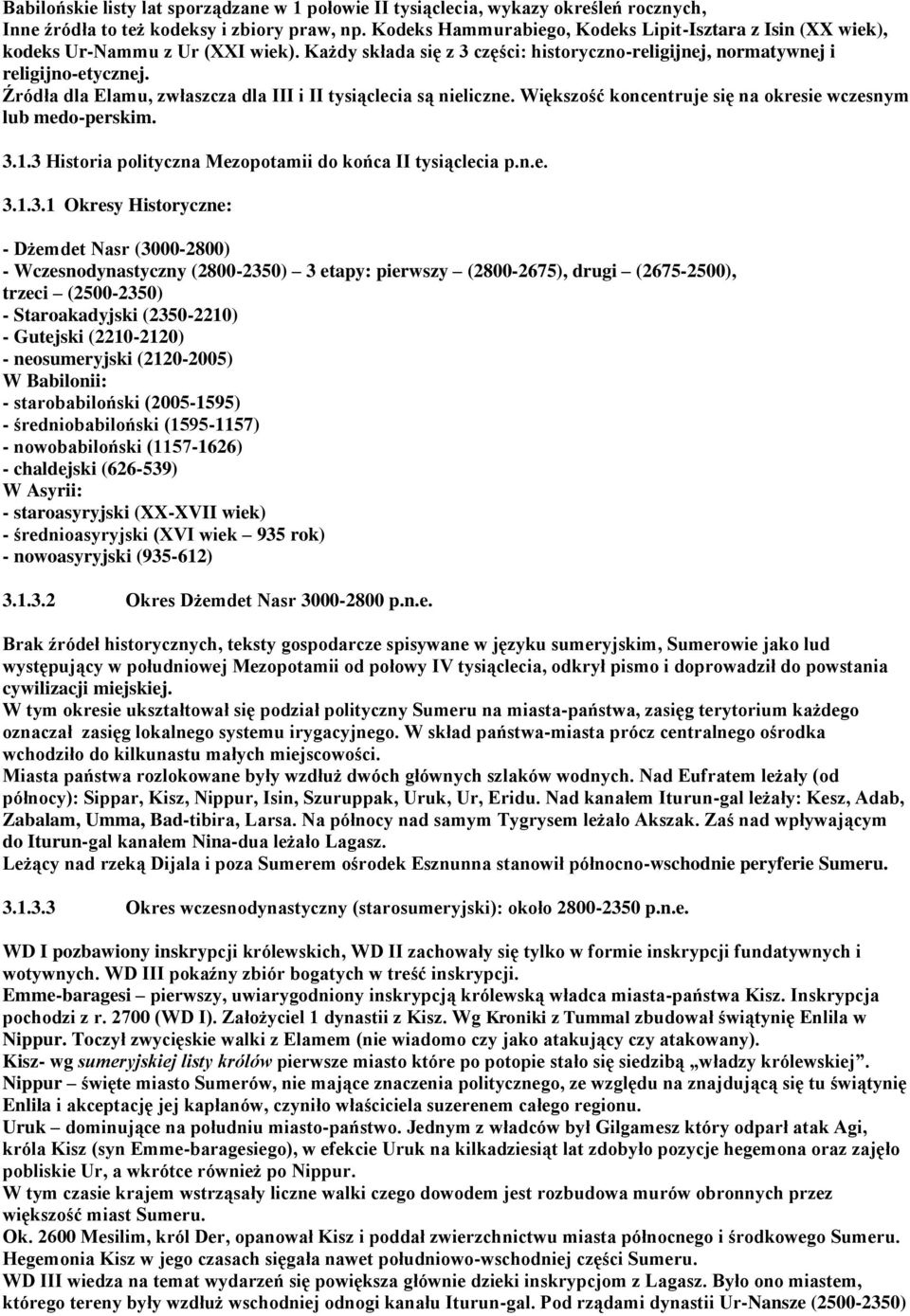 Źródła dla Elamu, zwłaszcza dla III i II tysiąclecia są nieliczne. Większość koncentruje się na okresie wczesnym lub medo-perskim. 3.