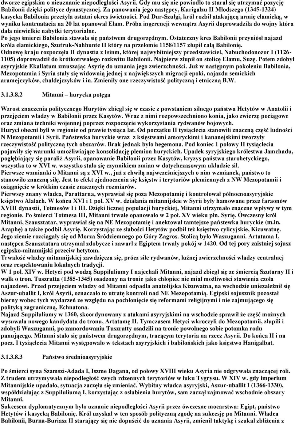 Pod Dur-Szulgi, król rozbił atakującą armię elamicką, w wyniku kontrnatacia na 20 lat opanował Elam. Próba ingerencji wewnątrz Asyrii doprowadziła do wojny która dała niewielkie nabytki terytorialne.