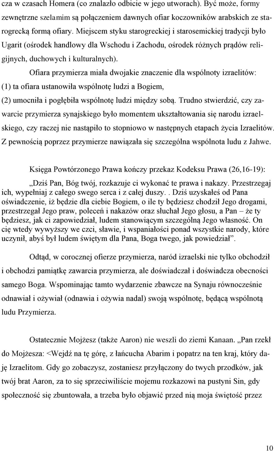 Ofiara przymierza miała dwojakie znaczenie dla wspólnoty izraelitów: (1) ta ofiara ustanowiła wspólnotę ludzi a Bogiem, (2) umocniła i pogłębiła wspólnotę ludzi między sobą.