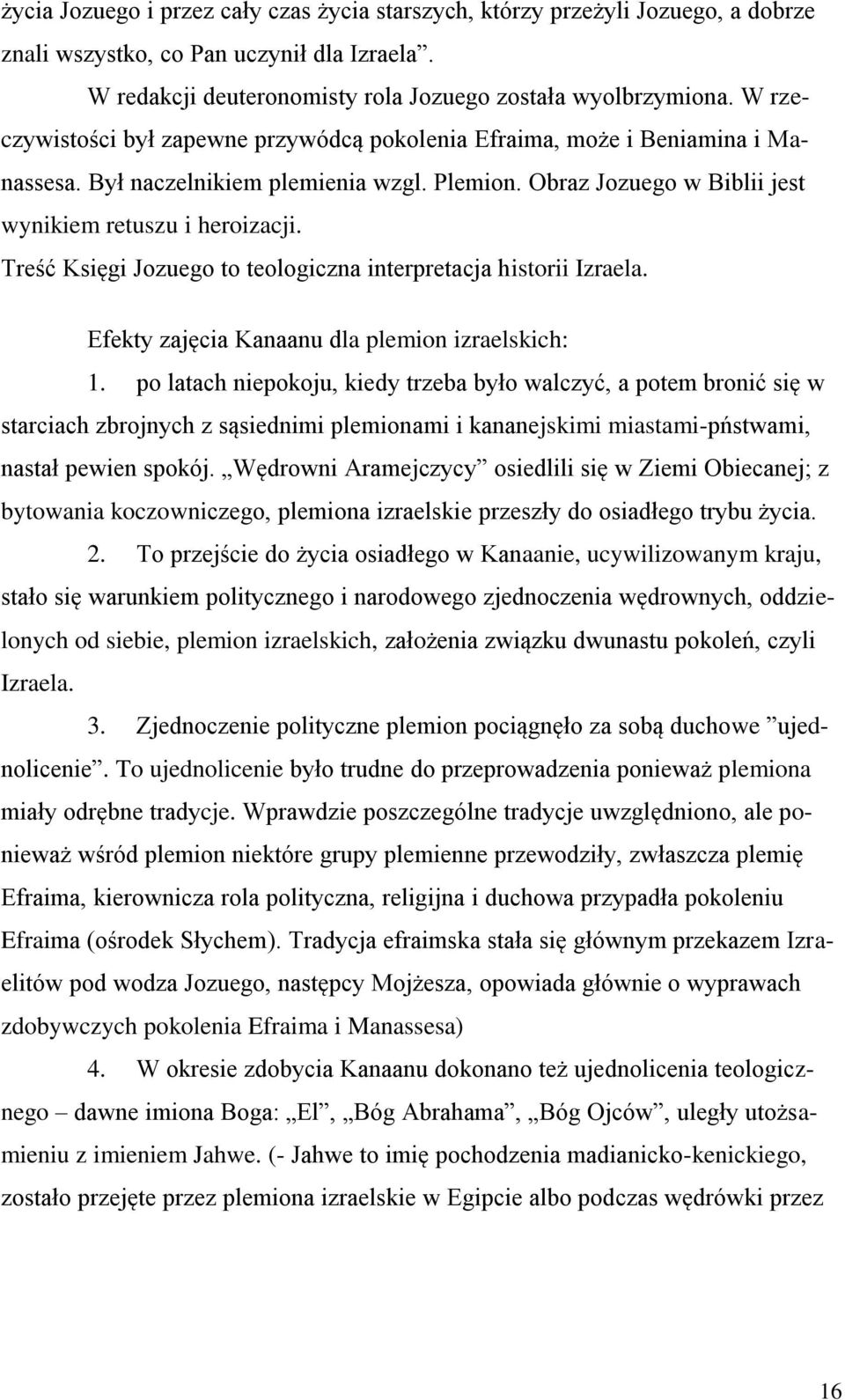 Treść Księgi Jozuego to teologiczna interpretacja historii Izraela. Efekty zajęcia Kanaanu dla plemion izraelskich: 1.