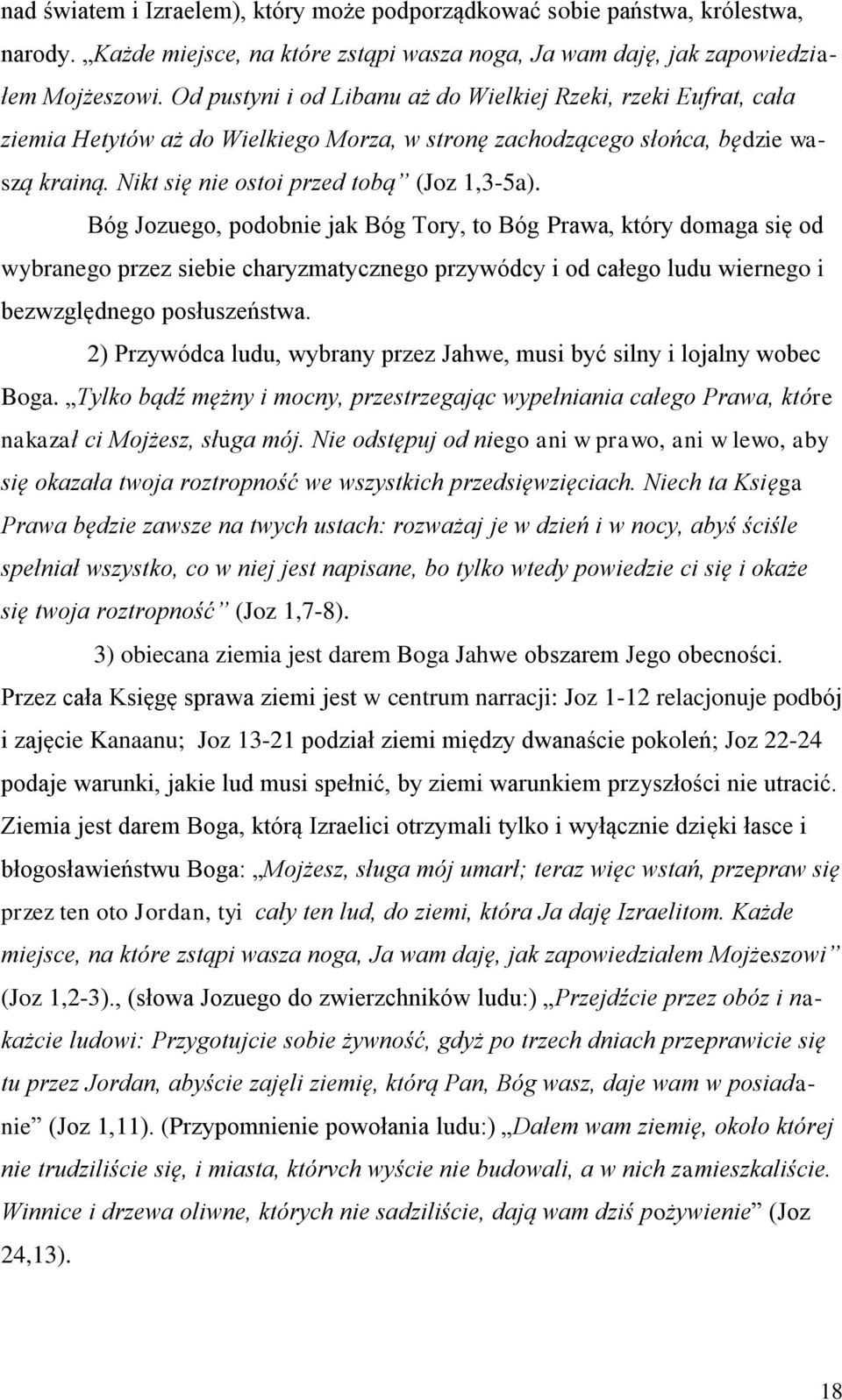 Bóg Jozuego, podobnie jak Bóg Tory, to Bóg Prawa, który domaga się od wybranego przez siebie charyzmatycznego przywódcy i od całego ludu wiernego i bezwzględnego posłuszeństwa.