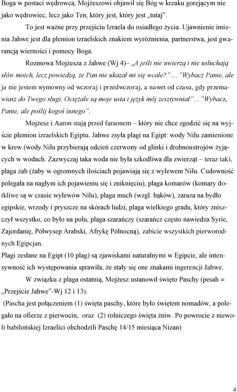 Rozmowa Mojżesza z Jahwe (Wj 4) A jeśli nie uwierzą i nie usłuchają słów moich, lecz powiedzą, że Pan nie ukazał mi się wcale?