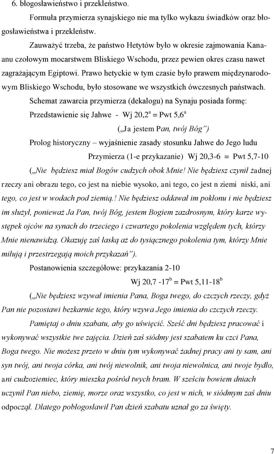 Prawo hetyckie w tym czasie było prawem międzynarodowym Bliskiego Wschodu, było stosowane we wszystkich ówczesnych państwach.
