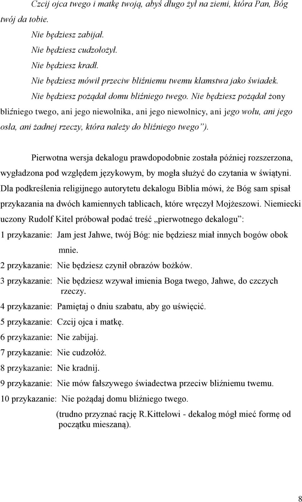 Nie będziesz pożądał żony bliźniego twego, ani jego niewolnika, ani jego niewolnicy, ani jego wołu, ani jego osła, ani żadnej rzeczy, która należy do bliźniego twego ).