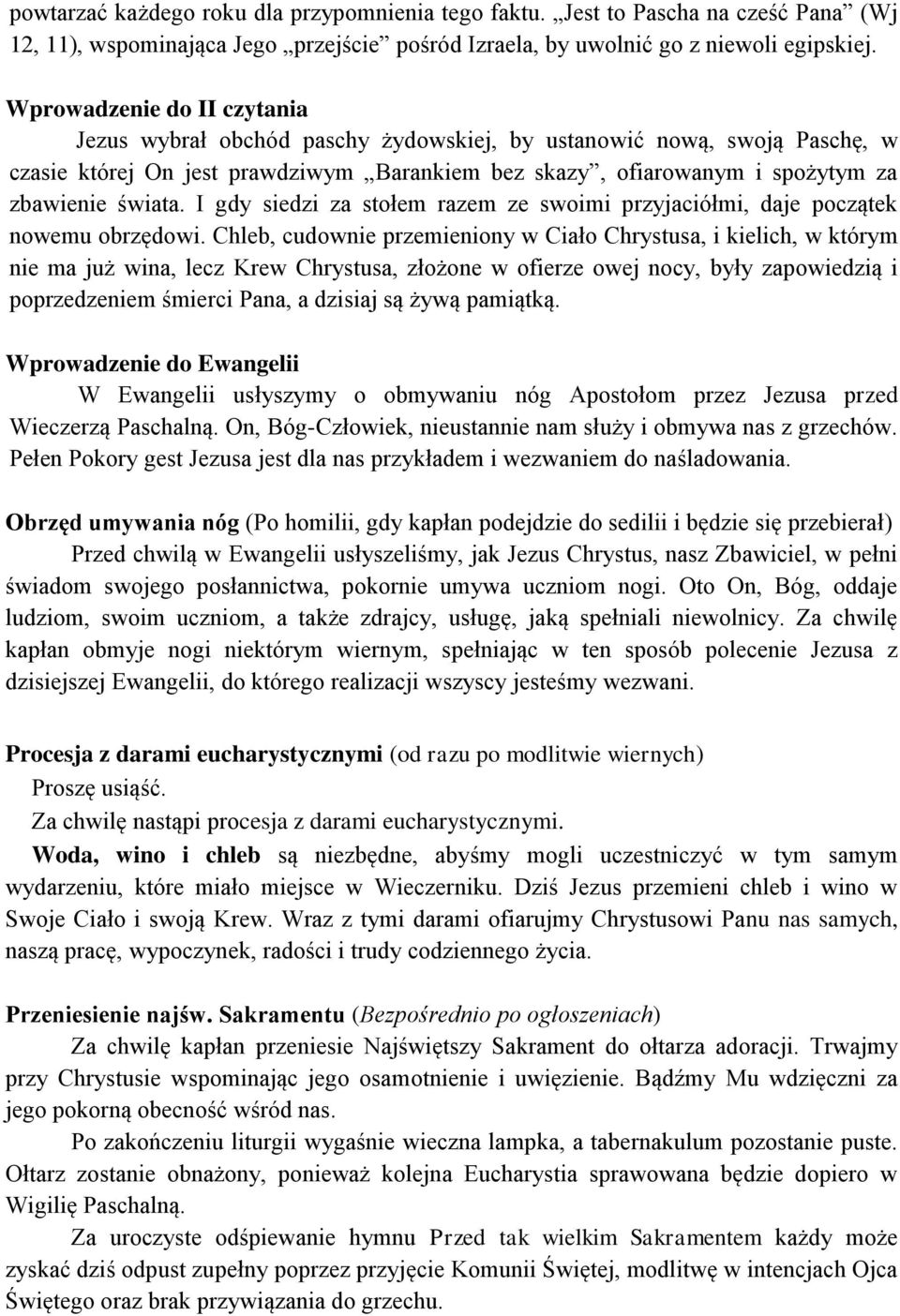 I gdy siedzi za stołem razem ze swoimi przyjaciółmi, daje początek nowemu obrzędowi.