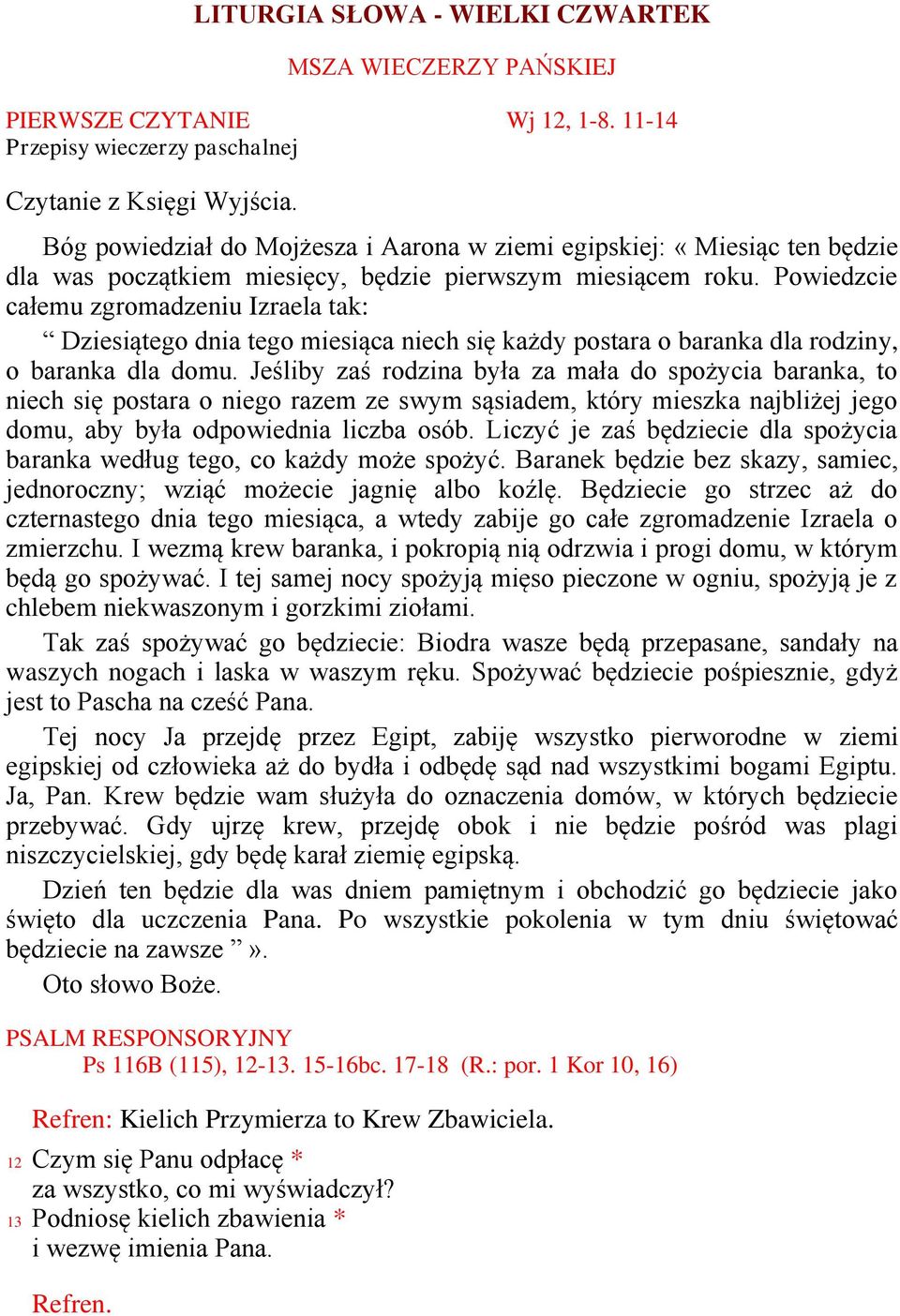 Powiedzcie całemu zgromadzeniu Izraela tak: Dziesiątego dnia tego miesiąca niech się każdy postara o baranka dla rodziny, o baranka dla domu.