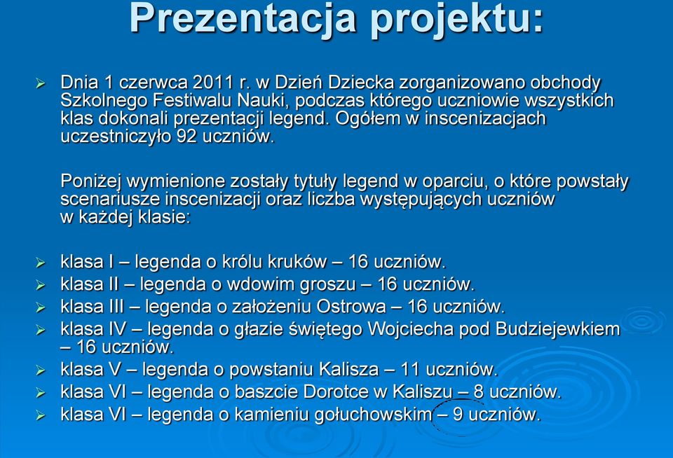 Poniżej wymienione zostały tytuły legend w oparciu, o które powstały scenariusze inscenizacji oraz liczba występujących uczniów w każdej klasie: klasa I legenda o królu kruków 16