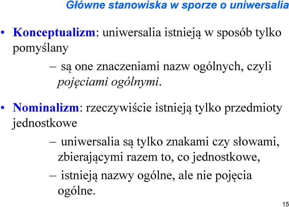 Nominalizm: rzeczywiście istnieją tylko przedmioty jednostkowe uniwersalia są tylko