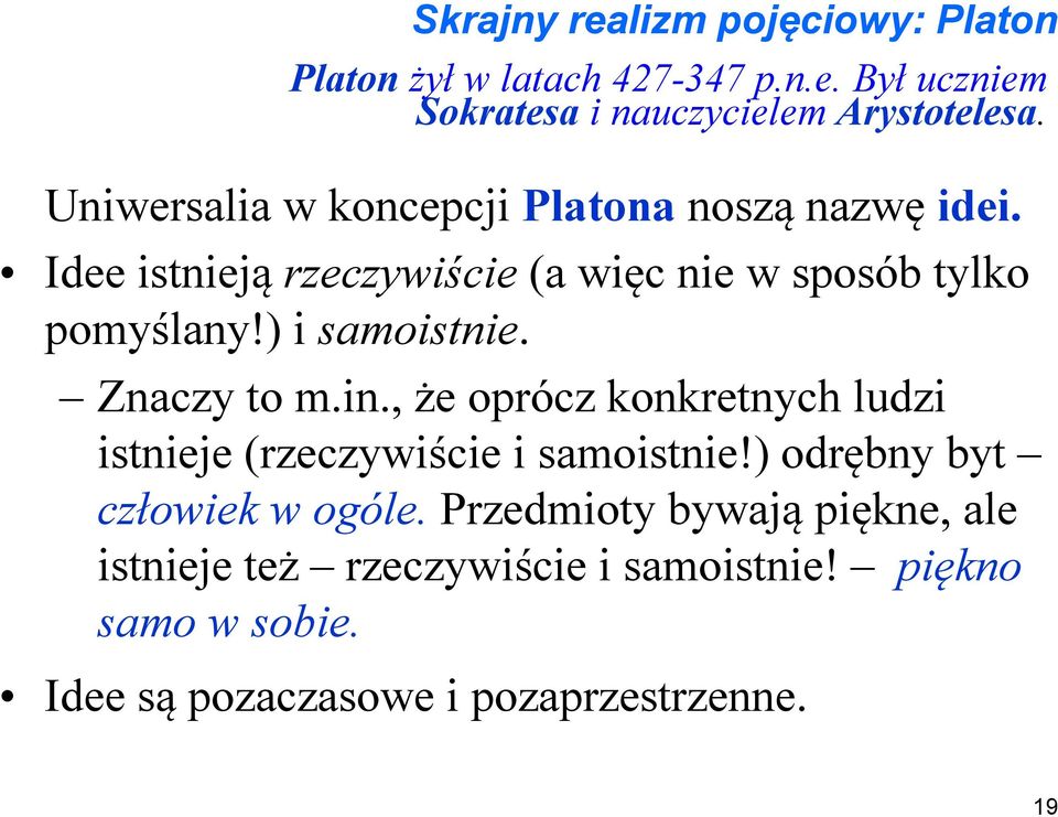 ) i samoistnie. Znaczy to m.in., że oprócz konkretnych ludzi istnieje (rzeczywiście i samoistnie!