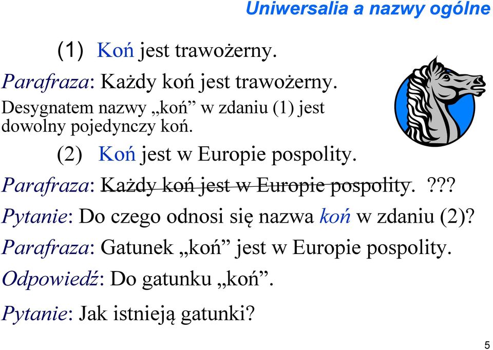 Uniwersalia a nazwy ogólne Parafraza: Każdy koń jest w Europie pospolity.