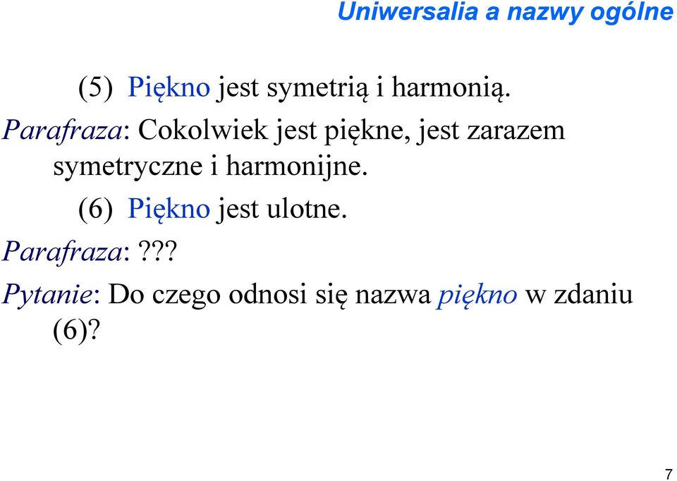 Parafraza: Cokolwiek jest piękne, jest zarazem