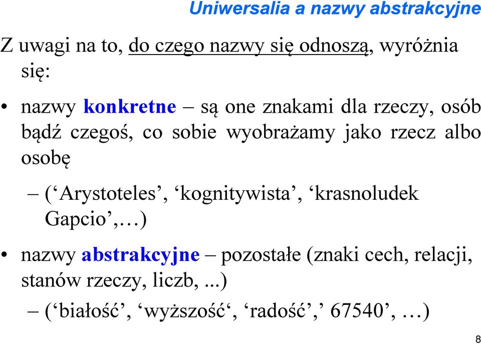 rzecz albo osobę ( Arystoteles, kognitywista, krasnoludek Gapcio, ) nazwy abstrakcyjne