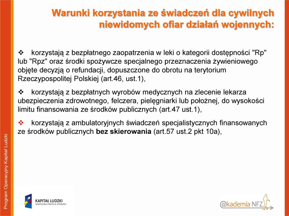 1), korzystają z bezpłatnych wyrobów medycznych na zlecenie lekarza ubezpieczenia zdrowotnego, felczera, pielęgniarki lub położnej, do wysokości limitu finansowania ze