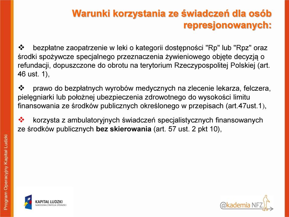 1), prawo do bezpłatnych wyrobów medycznych na zlecenie lekarza, felczera, pielęgniarki lub położnej ubezpieczenia zdrowotnego do wysokości limitu finansowania ze