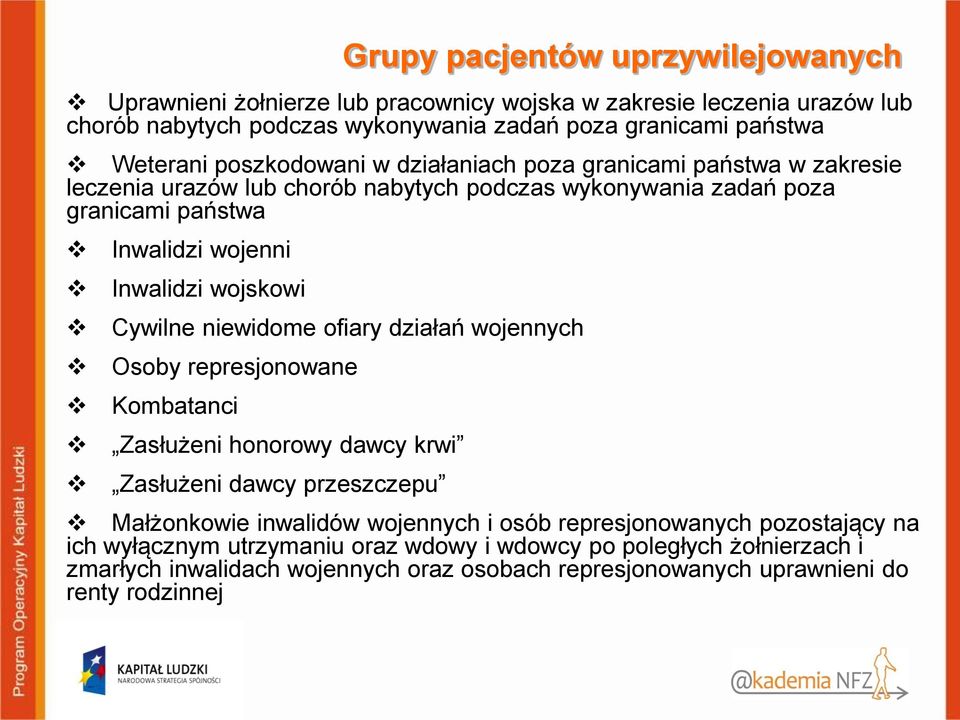 Cywilne niewidome ofiary działań wojennych Osoby represjonowane Kombatanci Zasłużeni honorowy dawcy krwi Zasłużeni dawcy przeszczepu Małżonkowie inwalidów wojennych i osób