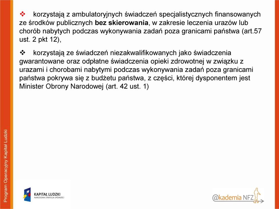 2 pkt 12), korzystają ze świadczeń niezakwalifikowanych jako świadczenia gwarantowane oraz odpłatne świadczenia opieki zdrowotnej w