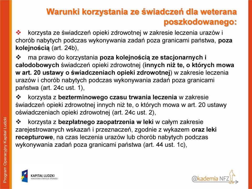 20 ustawy o świadczeniach opieki zdrowotnej) w zakresie leczenia urazów i chorób nabytych podczas wykonywania zadań poza granicami państwa (art. 24c ust.