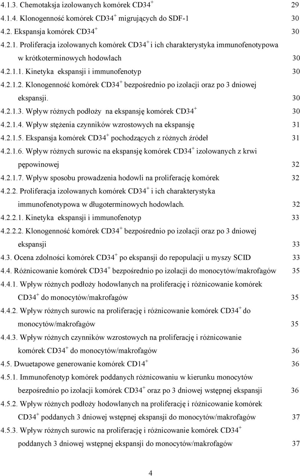 2.1.4. Wpływ stężenia czynników wzrostowych na ekspansję 31 4.2.1.5. Ekspansja komórek CD34 + pochodzących z różnych źródeł 31 4.2.1.6.