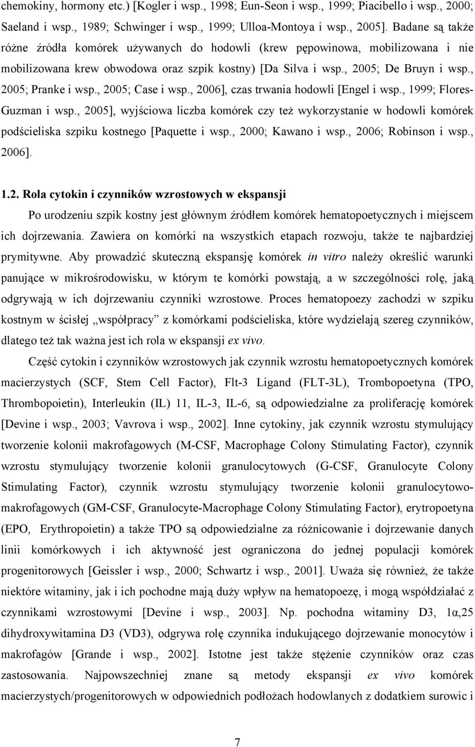 , 2005; Pranke i wsp., 2005; Case i wsp., 2006], czas trwania hodowli [Engel i wsp., 1999; Flores- Guzman i wsp.