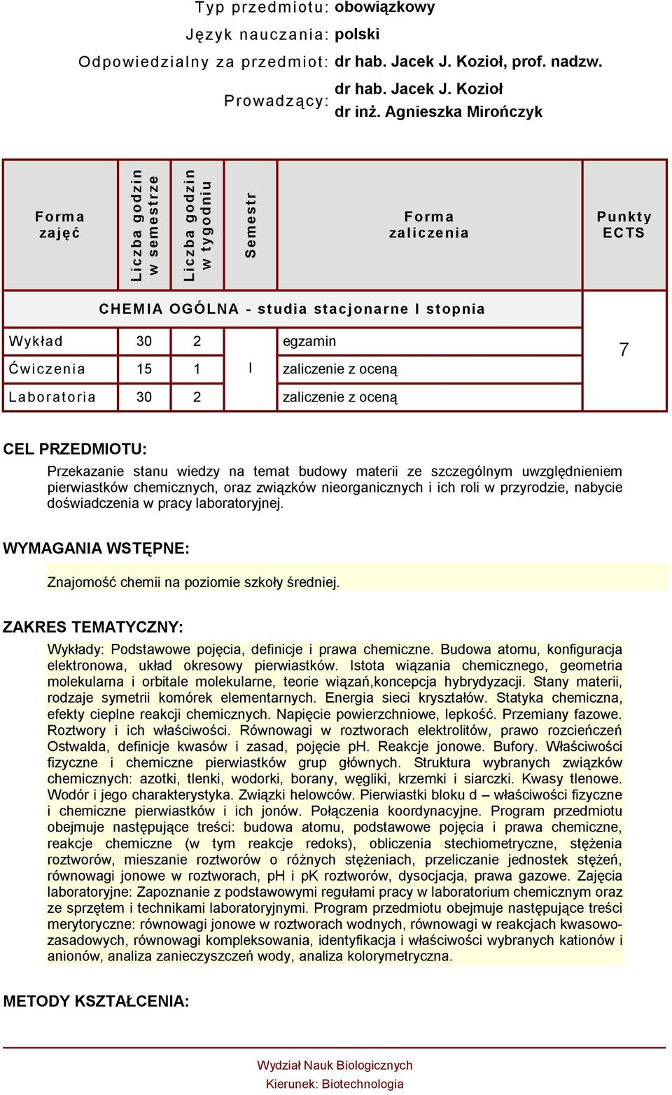 2 zaliczenie z oceną CEL PRZEDMIOTU: Przekazanie stanu wiedzy na temat budowy materii ze szczególnym uwzględnieniem pierwiastków chemicznych, oraz związków nieorganicznych i ich roli w przyrodzie,