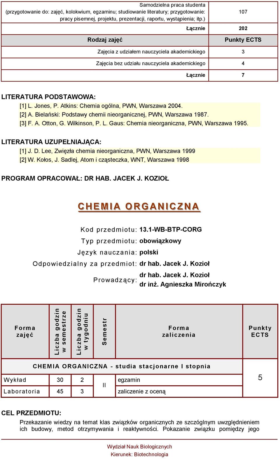 Atkins: Chemia ogólna, PWN, Warszawa 2004. [2] A. Bielański: Podstawy chemii nieorganicznej, PWN, Warszawa 1987. [3] F. A. Otton, G. Wilkinson, P. L. Gaus: Chemia nieorganiczna, PWN, Warszawa 1995.