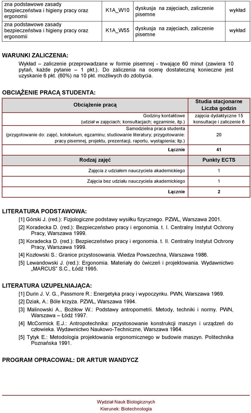 Do zaliczenia na ocenę dostateczną konieczne jest uzyskanie 6 pkt. (60%) na 10 pkt. możliwych do zdobycia.