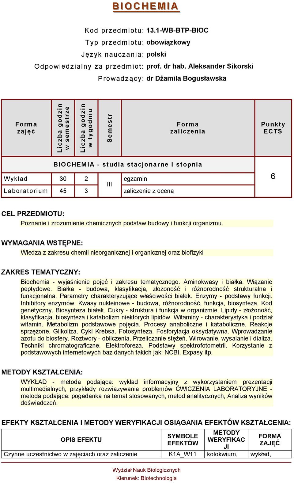 zaliczenie z oceną 6 CEL PRZEDMIOTU: Poznanie i zrozumienie chemicznych podstaw budowy i funkcji organizmu.
