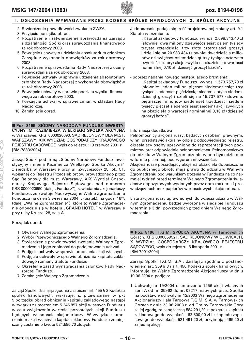 Powzięcie uchwały o udzieleniu absolutorium członkom Zarządu z wykonania obowiązków za rok obrotowy 2003. 6. Rozpatrzenie sprawozdania Rady Nadzorczej z oceny sprawozdania za rok obrotowy 2003. 7.