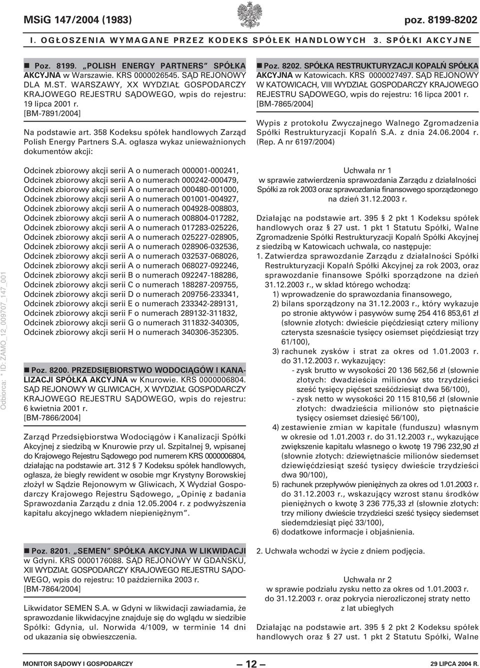 8202. SPÓŁKA RESTRUKTURYZACJI KOPALŃ SPÓŁKA AKCYJNA w Katowicach. KRS 0000027497. SĄD REJONOWY W KATOWICACH, VIII WYDZIAŁ GOSPODARCZY KRAJOWEGO REJESTRU SĄDOWEGO, wpis do rejestru: 16 lipca 2001 r.