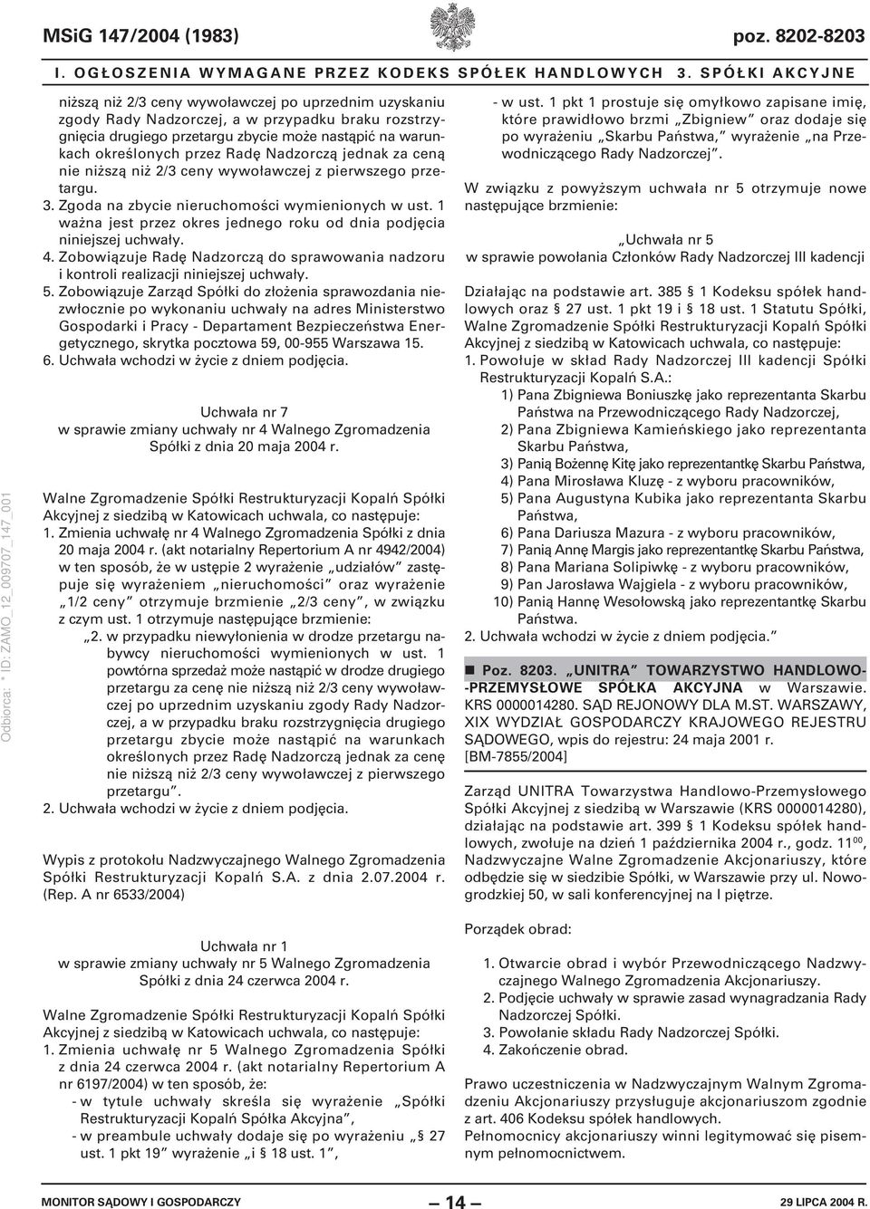 Radę Nadzorczą jednak za ceną nie niższą niż 2/3 ceny wywoławczej z pierwszego przetargu. 3. Zgoda na zbycie nieruchomości wymienionych w ust.