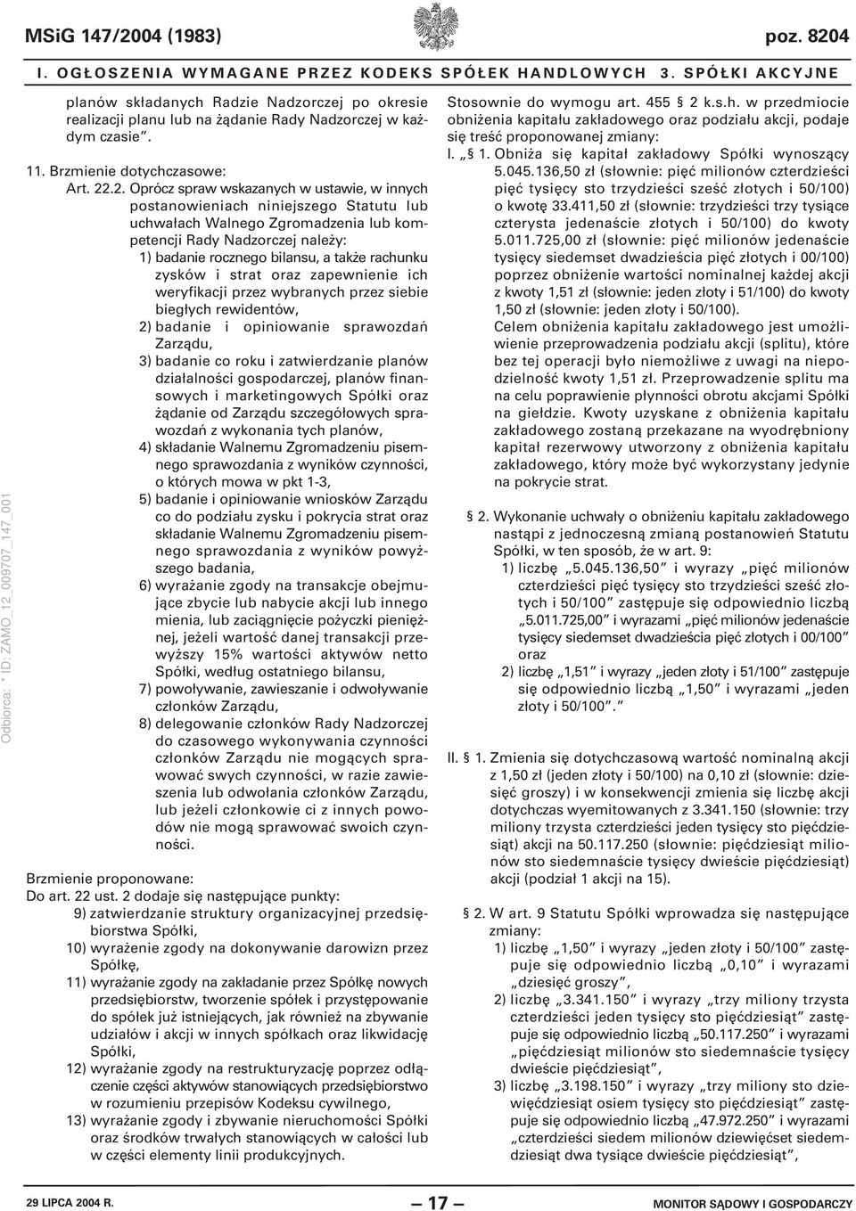 .2. Oprócz spraw wskazanych w ustawie, w innych postanowieniach niniejszego Statutu lub uchwałach Walnego Zgromadzenia lub kompetencji Rady Nadzorczej należy: 1) badanie rocznego bilansu, a także
