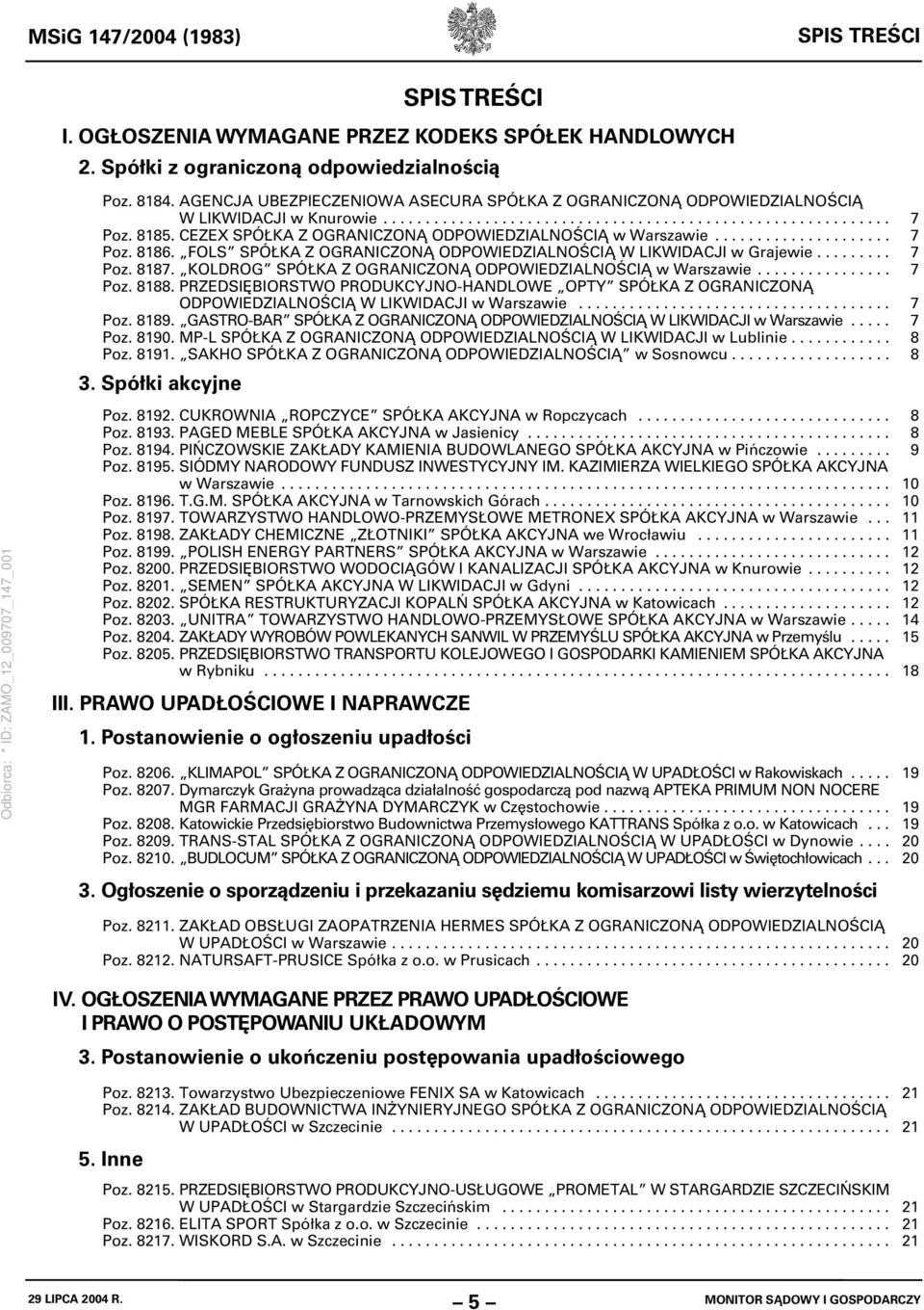 CEZEX SPÓŁKA Z OGRANICZONĄ ODPOWIEDZIALNOŚCIĄ w Warszawie..................... 7 Poz. 8186. FOLS SPÓŁKA Z OGRANICZONĄ ODPOWIEDZIALNOŚCIĄ W LIKWIDACJI w Grajewie......... 7 Poz. 8187.