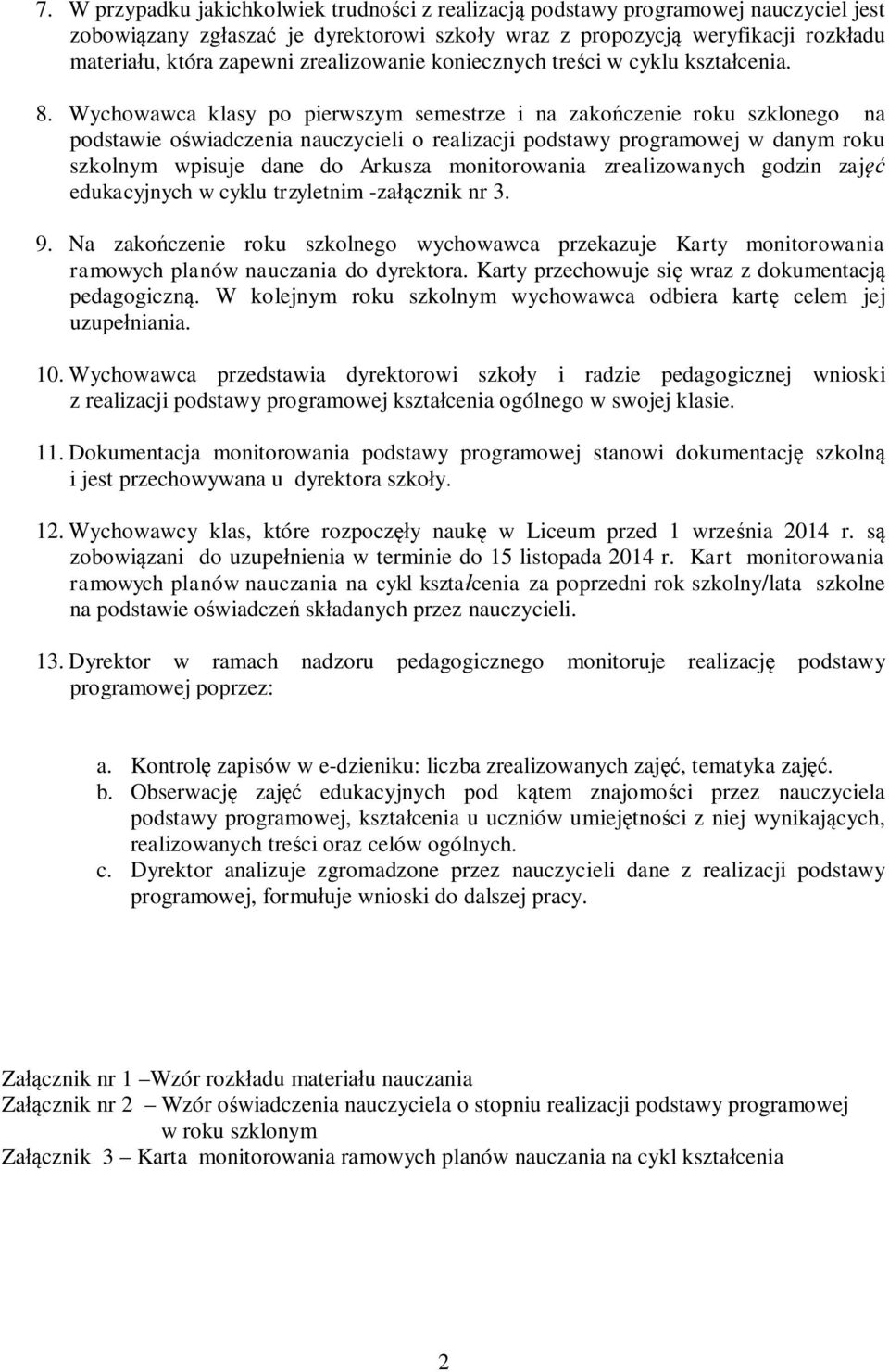 Wychowawca klasy po pierwszym semestrze i na zakończenie roku szklonego na podstawie oświadczenia nauczycieli o realizacji podstawy programowej w danym roku wpisuje dane do Arkusza monitorowania