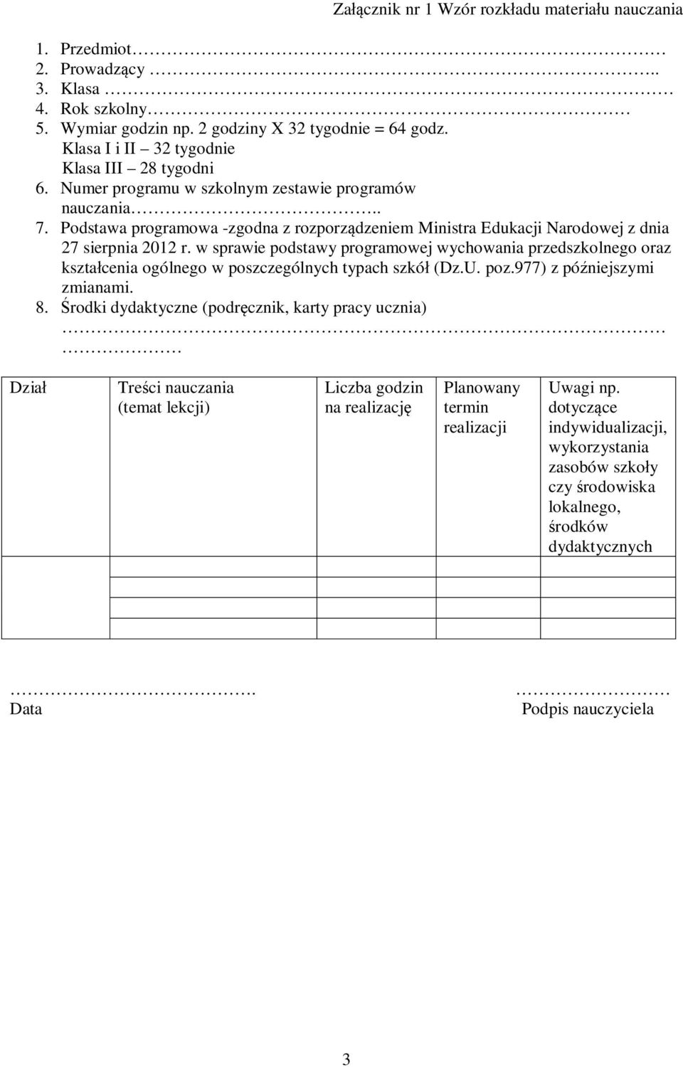 w sprawie podstawy programowej wychowania przedszkolnego oraz kształcenia ogólnego w poszczególnych typach szkół (Dz.U. poz.977) z późniejszymi zmianami. 8.