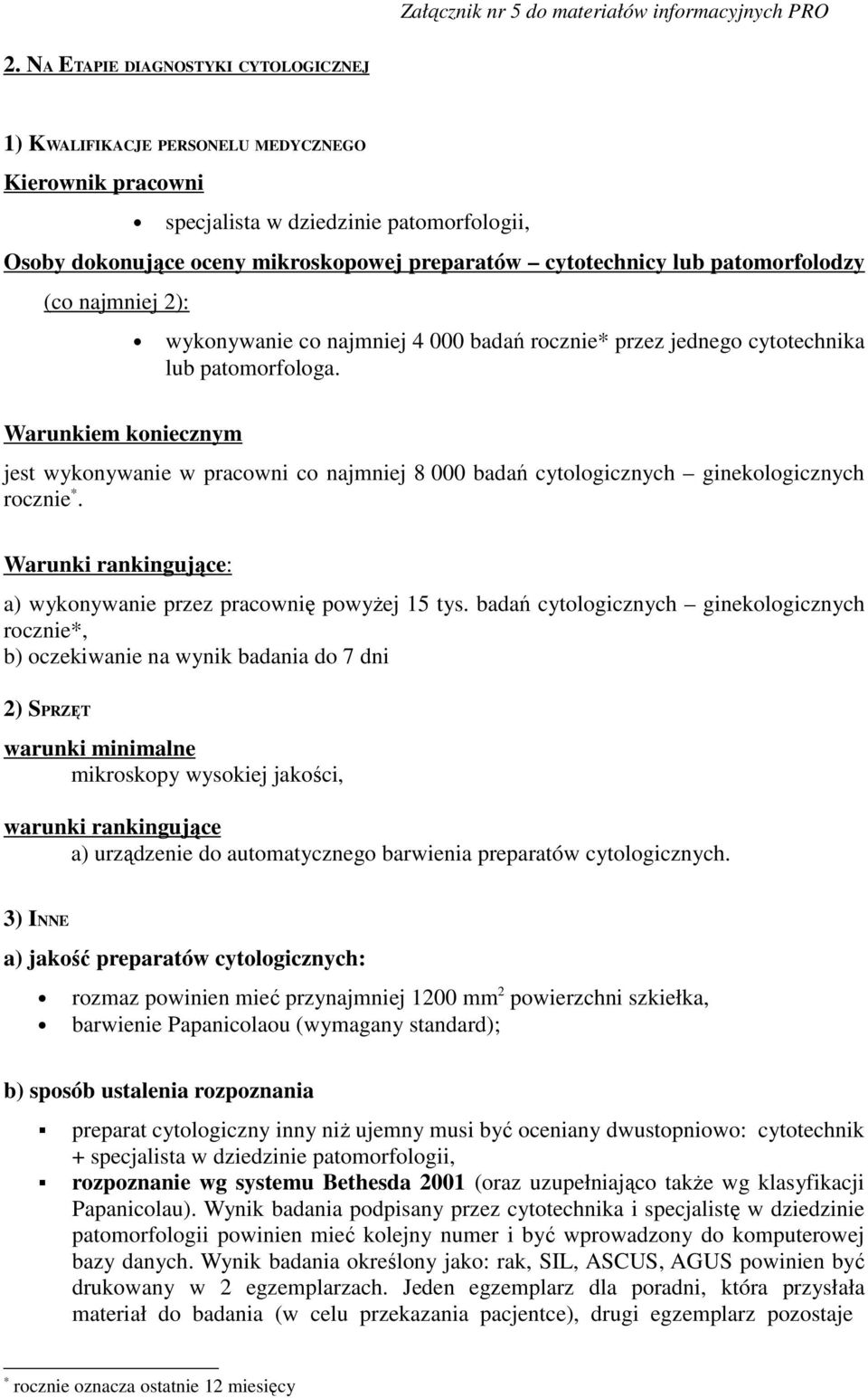 Warunkiem koniecznym jest wykonywanie w pracowni co najmniej 8 000 badań cytologicznych ginekologicznych rocznie *. Warunki rankingujące: a) wykonywanie przez pracownię powyżej 15 tys.