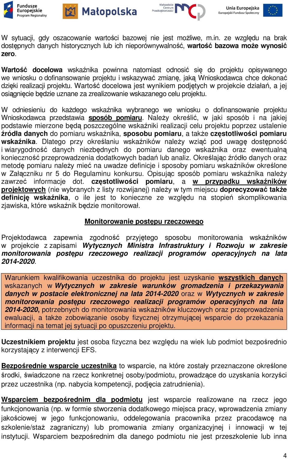 Wartość docelowa jest wynikiem podjętych w projekcie działań, a jej osiągnięcie będzie uznane za zrealizowanie wskazanego celu projektu.