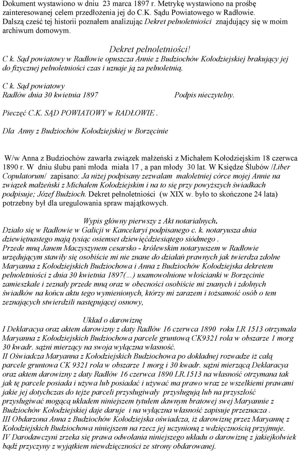 Sąd powiatowy w Radłowie opuszcza Annie z Budziochów Kołodziejskiej brakujący jej do fizycznej pełnoletniości czas i uznaje ją za pełnoletnią. C k.