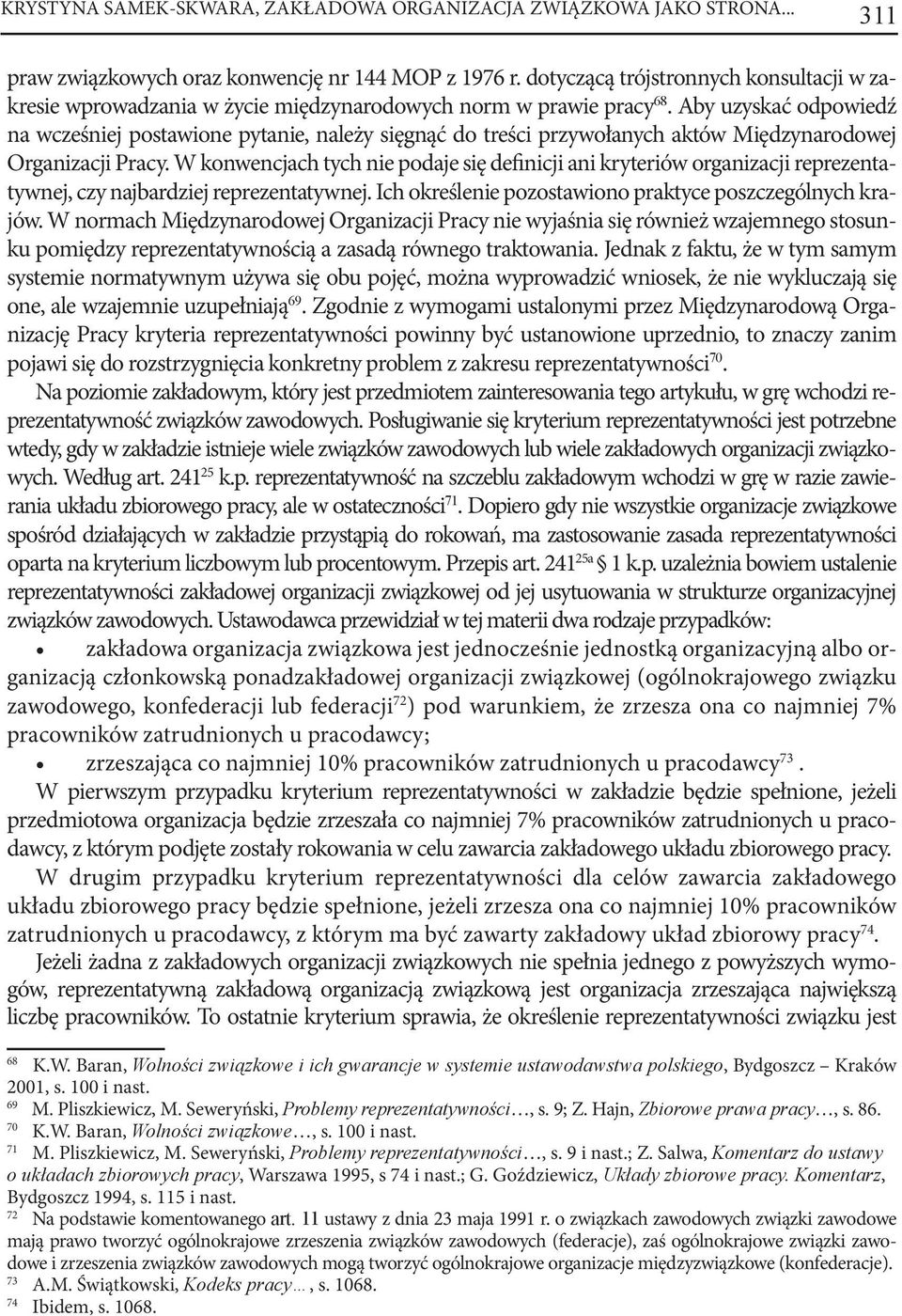 Aby uzyskać odpowiedź na wcześniej postawione pytanie, należy sięgnąć do treści przywołanych aktów Międzynarodowej Organizacji Pracy.