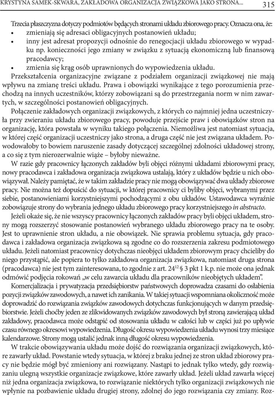 konieczności jego zmiany w związku z sytuacją ekonomiczną lub finansową pracodawcy; zmienia się krąg osób uprawnionych do wypowiedzenia układu.