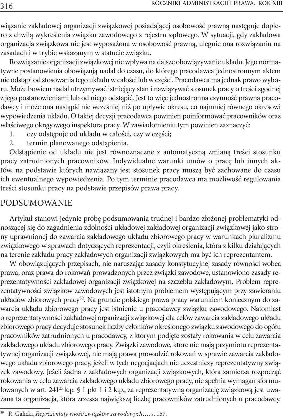 Rozwiązanie organizacji związkowej nie wpływa na dalsze obowiązywanie układu.
